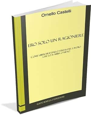 Ero Solo un Ragioniere Ornello Castelli - come liberarsi dallo stress del lavoro