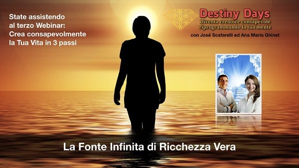 la fonte infinita di ricchezza vera Crea consapevolmente in 3 passi - Destiny Days 3