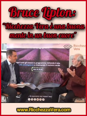 Bruce Lipton: “Ricchezza Vera è una Buona Mente in un Buon Cuore” – Intervista Esclusiva