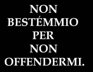 non bestemmio per non offendermi