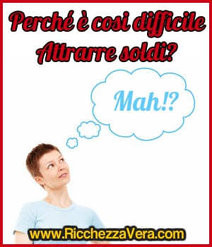 Legge di Attrazione: perché è cosi difficile attrarre soldi?