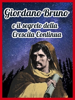 Giordano Bruno e il segreto della Crescita Continua