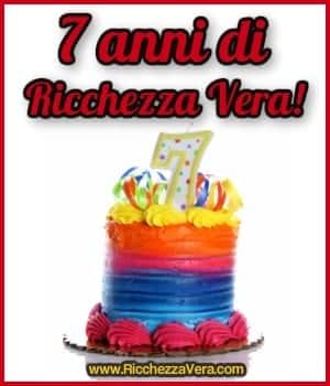 7 Anni di Ricchezza Vera! :)