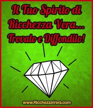 Il Tuo Spirito di Ricchezza Vera… Trovalo e Diffondilo!