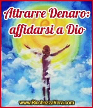 Attrarre Denaro: affidarsi a Dio