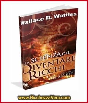 La Scienza del Diventare Ricchi di Wallace D. Wattles