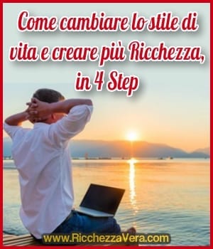 Come cambiare lo stile di vita e creare più Ricchezza, in 4 Step