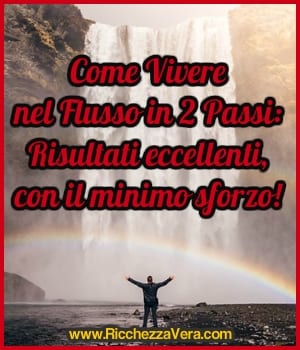 Come Vivere nel Flusso in 2 Passi: Risultati eccellenti, con il minimo sforzo!