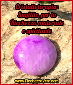 Cristalloterapia: Sugilite, per la Ricchezza materiale e spirituale