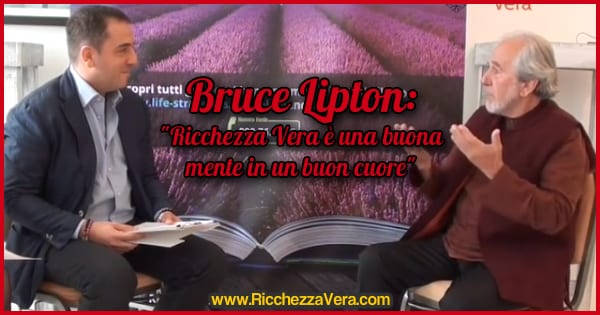 Bruce Lipton intervista ricchezza vera mente cuore